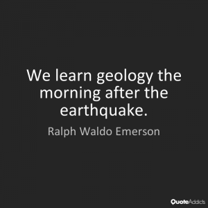 We learn geology the morning after the earthquake.